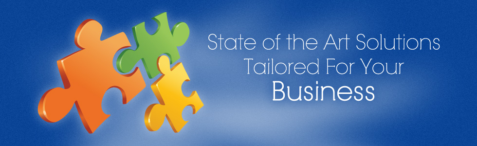 State of the Art Solutions Tailored For Your Business